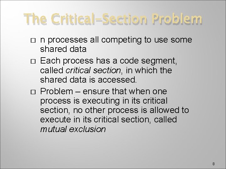 The Critical-Section Problem � � � n processes all competing to use some shared