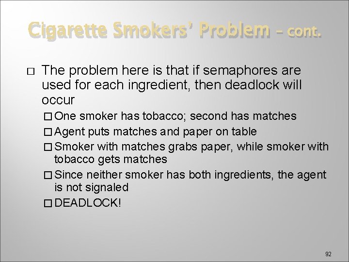 Cigarette Smokers’ Problem � – cont. The problem here is that if semaphores are