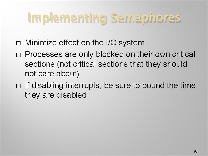 Implementing Semaphores � � � Minimize effect on the I/O system Processes are only