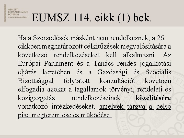 EUMSZ 114. cikk (1) bek. Ha a Szerződések másként nem rendelkeznek, a 26. cikkben