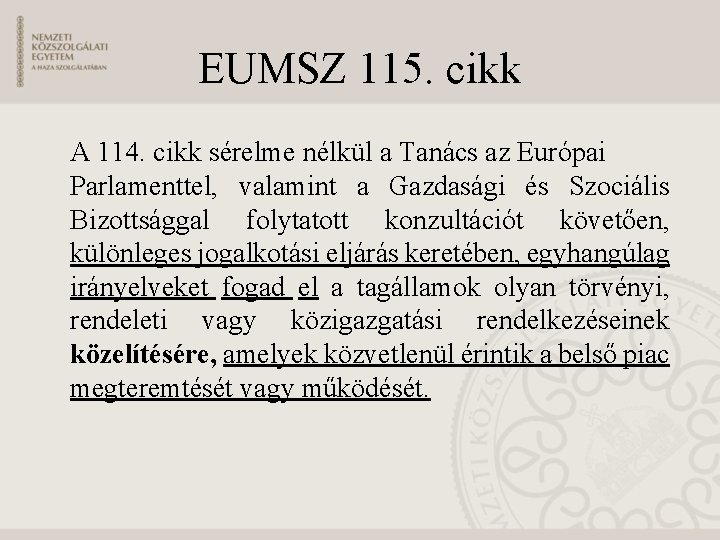 EUMSZ 115. cikk A 114. cikk sérelme nélkül a Tanács az Európai Parlamenttel, valamint