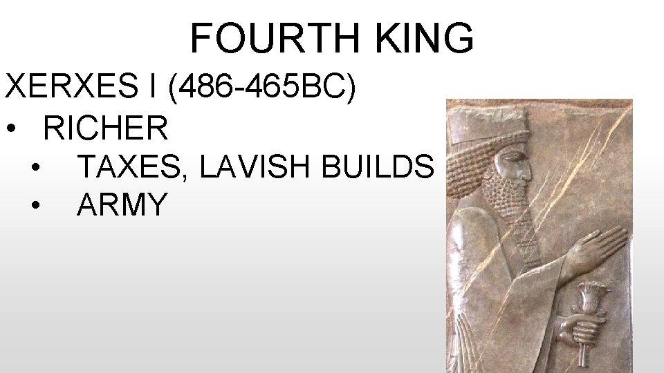 FOURTH KING XERXES I (486 -465 BC) • RICHER • TAXES, LAVISH BUILDS •