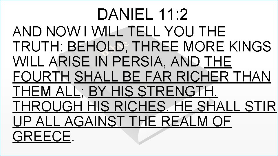 DANIEL 11: 2 AND NOW I WILL TELL YOU THE TRUTH: BEHOLD, THREE MORE