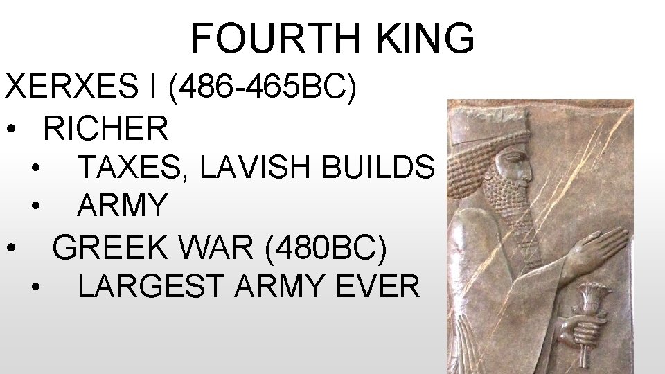 FOURTH KING XERXES I (486 -465 BC) • RICHER • TAXES, LAVISH BUILDS •