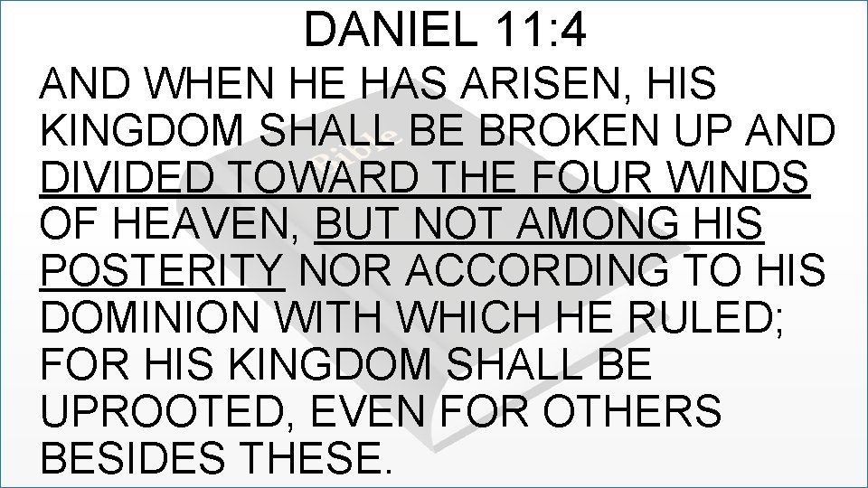 DANIEL 11: 4 AND WHEN HE HAS ARISEN, HIS KINGDOM SHALL BE BROKEN UP