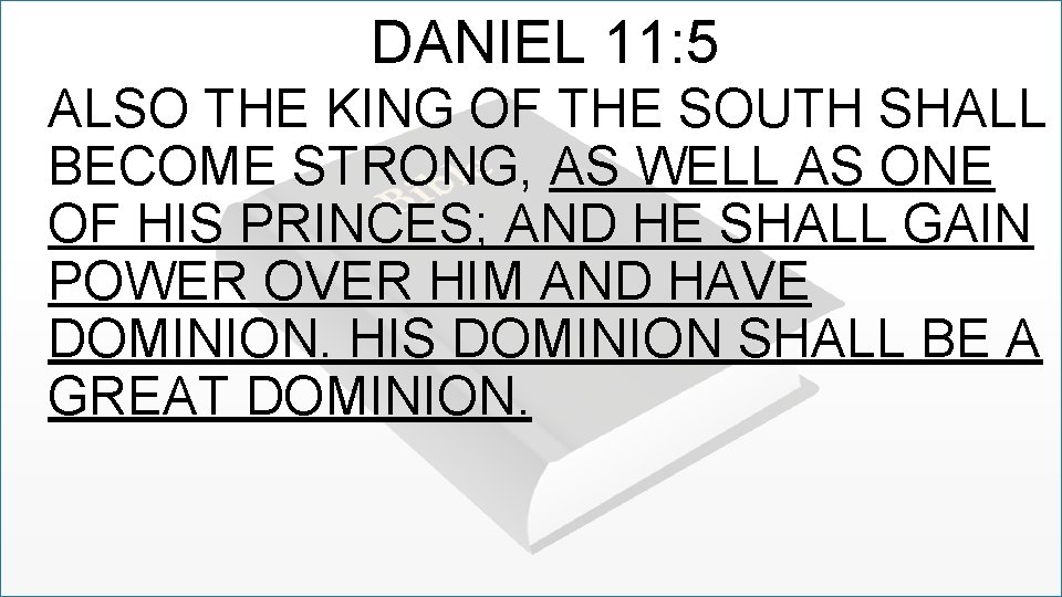 DANIEL 11: 5 ALSO THE KING OF THE SOUTH SHALL BECOME STRONG, AS WELL