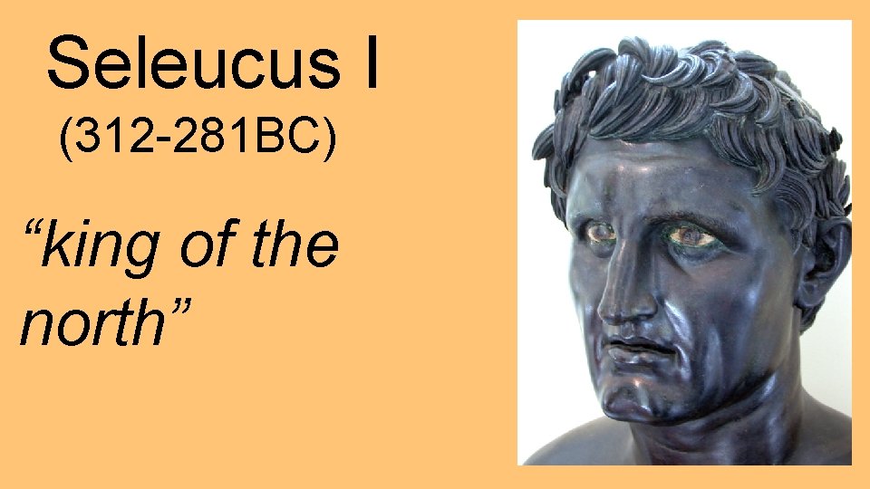 Seleucus I (312 -281 BC) “king of the north” 