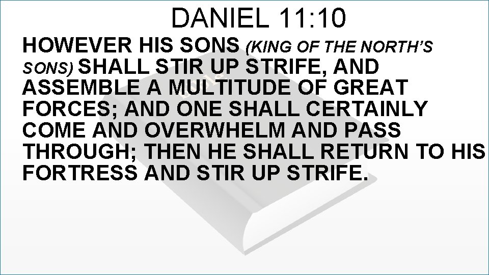 DANIEL 11: 10 HOWEVER HIS SONS (KING OF THE NORTH’S SONS) SHALL STIR UP