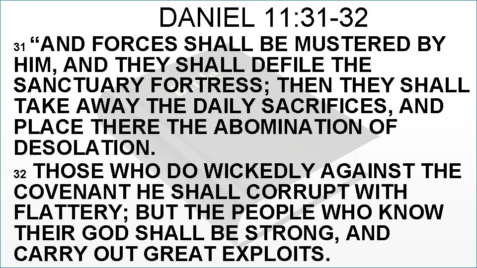 DANIEL 11: 31 -32 “AND FORCES SHALL BE MUSTERED BY HIM, AND THEY SHALL