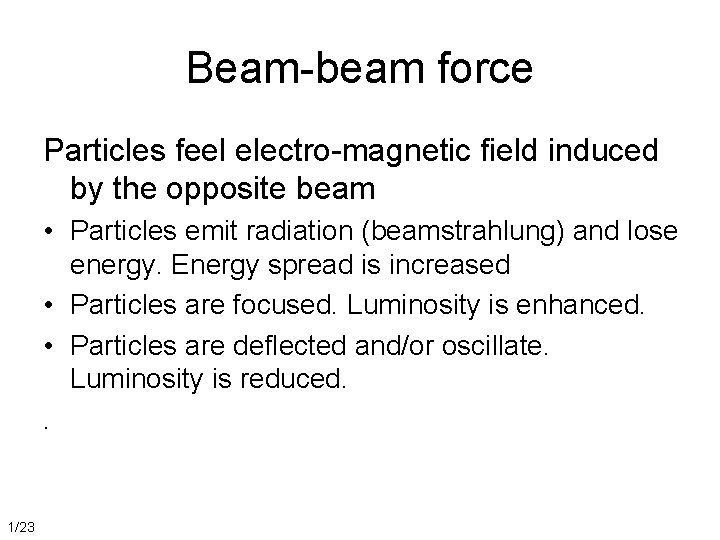Beam-beam force Particles feel electro-magnetic field induced by the opposite beam • Particles emit