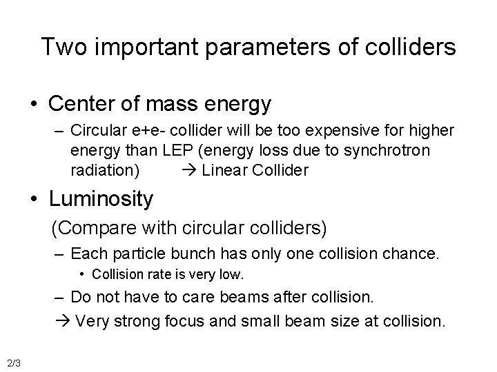 Two important parameters of colliders • Center of mass energy – Circular e+e- collider