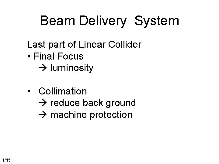 Beam Delivery System Last part of Linear Collider • Final Focus luminosity • Collimation