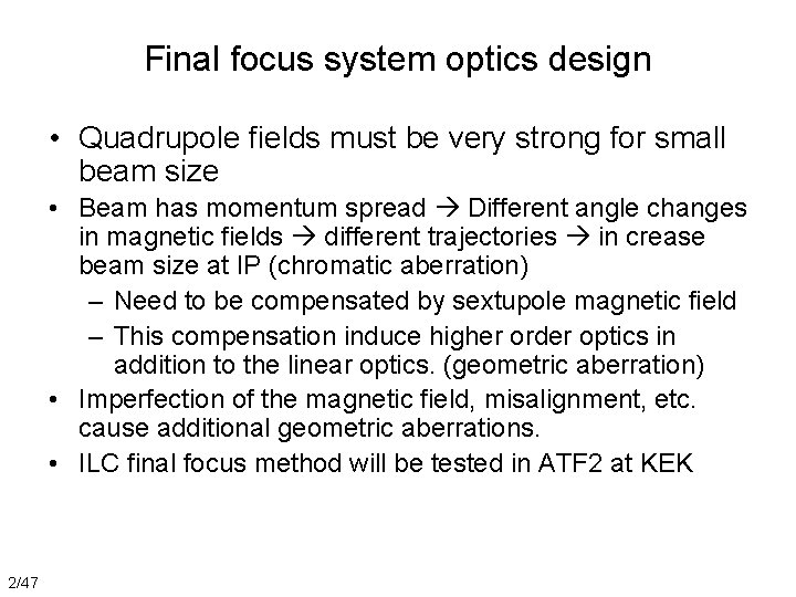 Final focus system optics design • Quadrupole fields must be very strong for small