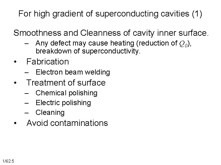 For high gradient of superconducting cavities (1) Smoothness and Cleanness of cavity inner surface.