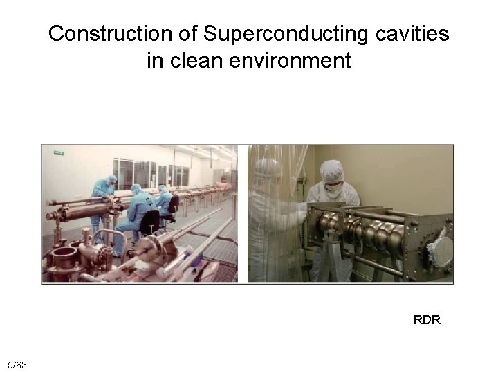 Construction of Superconducting cavities in clean environment RDR . 5/63 