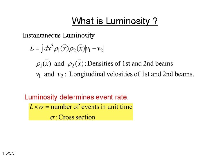 What is Luminosity ? Instantaneous Luminosity determines event rate. 1. 5/5. 5 