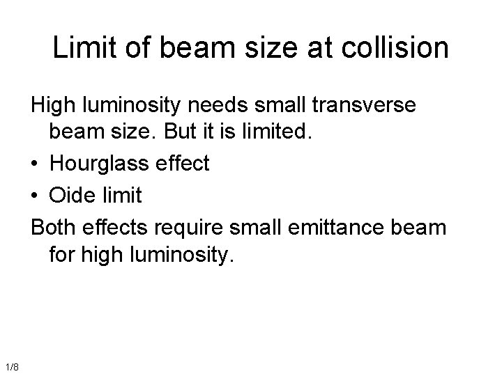 Limit of beam size at collision High luminosity needs small transverse beam size. But