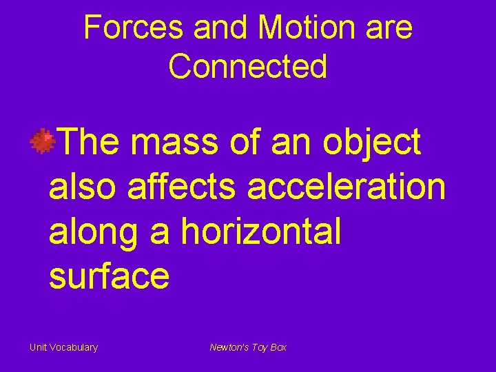 Forces and Motion are Connected The mass of an object also affects acceleration along