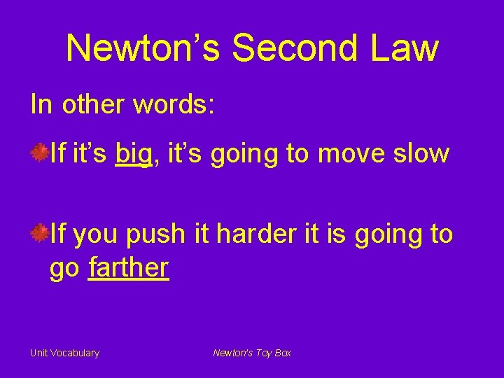 Newton’s Second Law In other words: If it’s big, it’s going to move slow