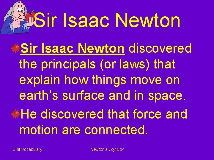 Sir Isaac Newton discovered the principals (or laws) that explain how things move on