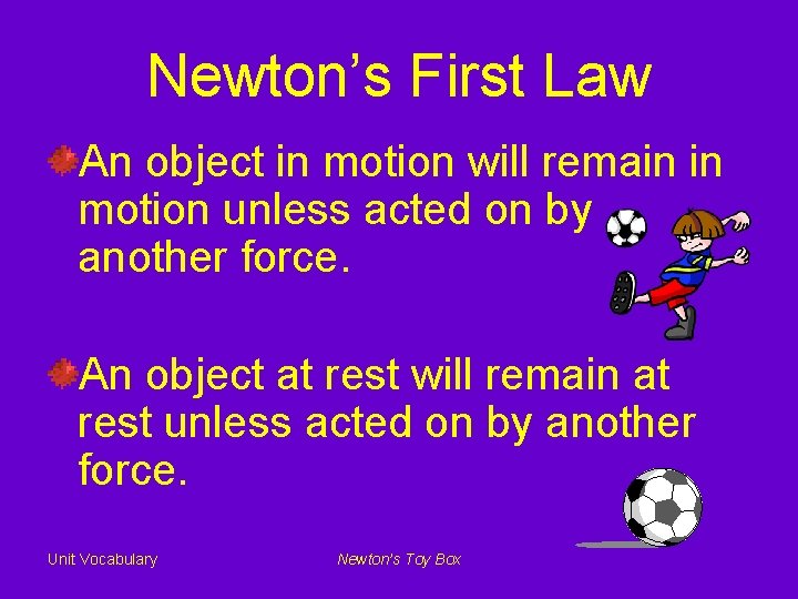 Newton’s First Law An object in motion will remain in motion unless acted on