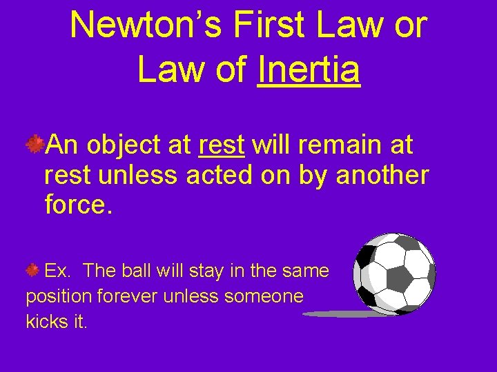 Newton’s First Law or Law of Inertia An object at rest will remain at