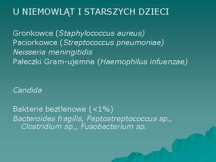. U NIEMOWLĄT I STARSZYCH DZIECI Gronkowce (Staphylococcus aureus) Paciorkowce (Streptococcus pneumoniae) Neisseria meningitidis