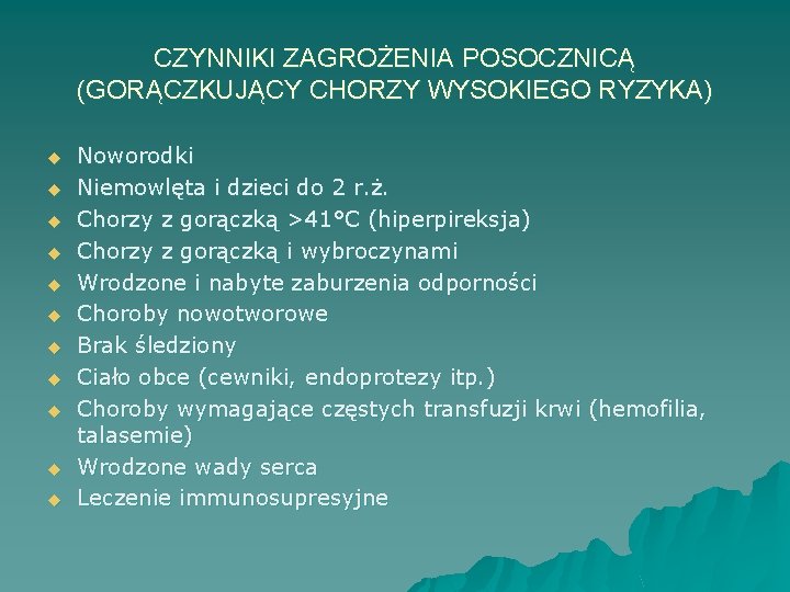 CZYNNIKI ZAGROŻENIA POSOCZNICĄ (GORĄCZKUJĄCY CHORZY WYSOKIEGO RYZYKA) u u u Noworodki Niemowlęta i dzieci