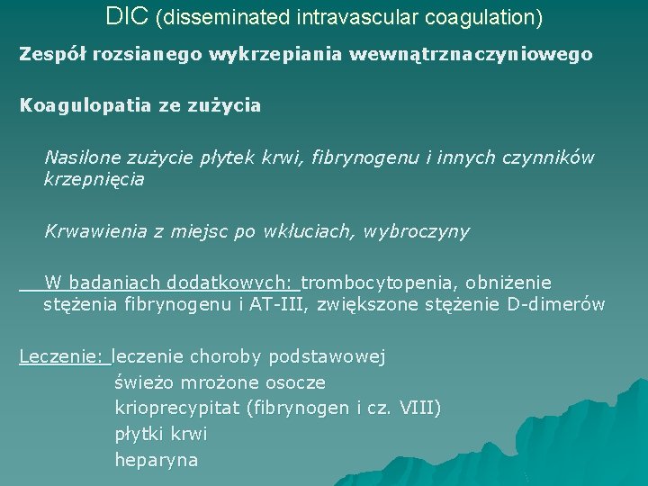 DIC (disseminated intravascular coagulation) Zespół rozsianego wykrzepiania wewnątrznaczyniowego Koagulopatia ze zużycia Nasilone zużycie płytek