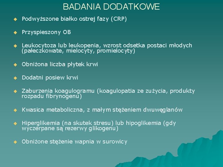 BADANIA DODATKOWE u Podwyższone białko ostrej fazy (CRP) u Przyspieszony OB u Leukocytoza lub