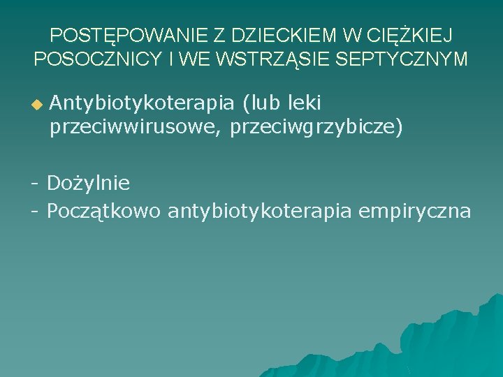 POSTĘPOWANIE Z DZIECKIEM W CIĘŻKIEJ POSOCZNICY I WE WSTRZĄSIE SEPTYCZNYM u - Antybiotykoterapia (lub