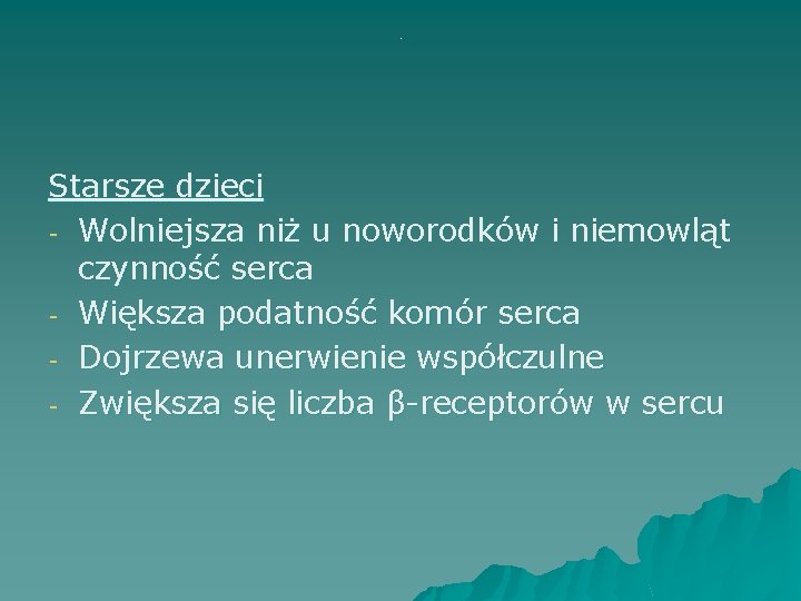 . Starsze dzieci - Wolniejsza niż u noworodków i niemowląt czynność serca - Większa