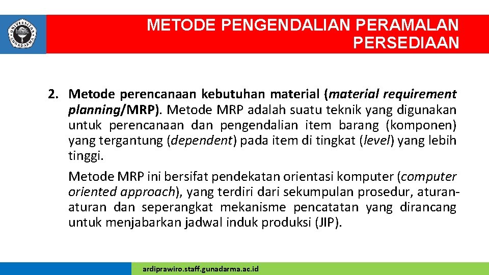 METODE PENGENDALIAN PERAMALAN PERSEDIAAN 2. Metode perencanaan kebutuhan material (material requirement planning/MRP). Metode MRP