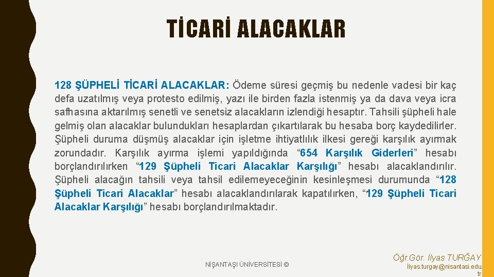 TİCARİ ALACAKLAR 128 ŞÜPHELİ TİCARİ ALACAKLAR: Ödeme süresi geçmiş bu nedenle vadesi bir kaç