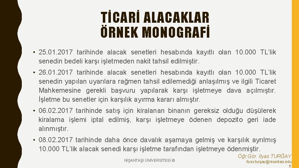 TİCARİ ALACAKLAR ÖRNEK MONOGRAFİ • 25. 01. 2017 tarihinde alacak senetleri hesabında kayıtlı olan