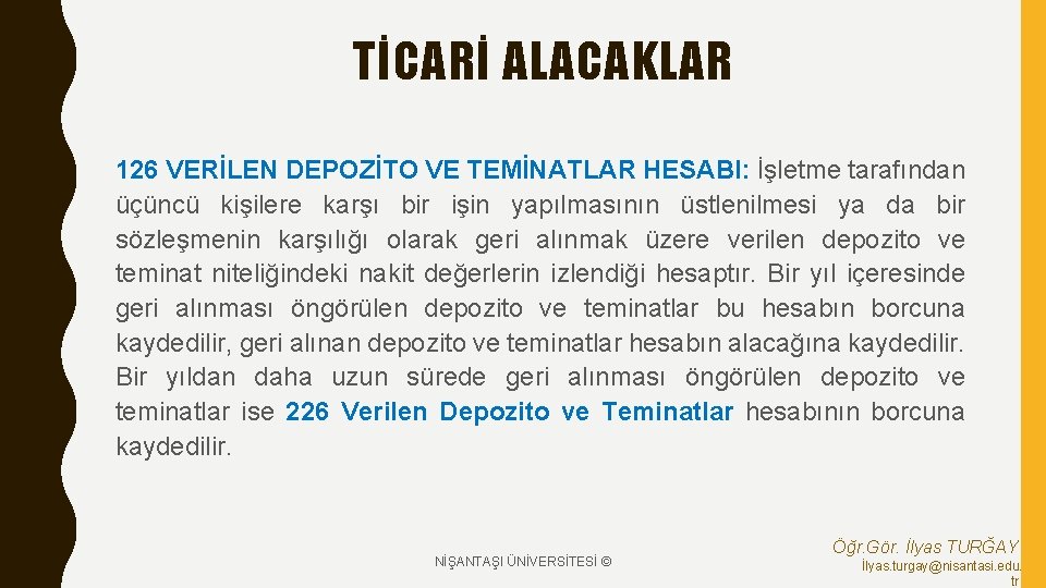 TİCARİ ALACAKLAR 126 VERİLEN DEPOZİTO VE TEMİNATLAR HESABI: İşletme tarafından üçüncü kişilere karşı bir