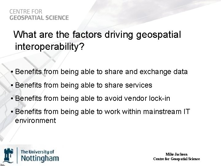  What are the factors driving geospatial interoperability? • Benefits from being able to