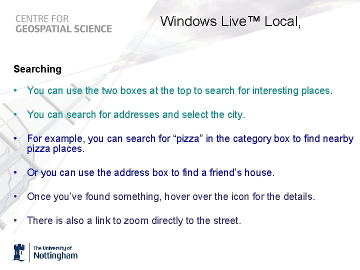 Windows Live™ Local, Searching • You can use the two boxes at the top