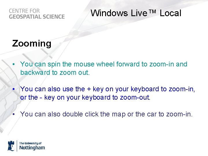 Windows Live™ Local Zooming • You can spin the mouse wheel forward to zoom-in