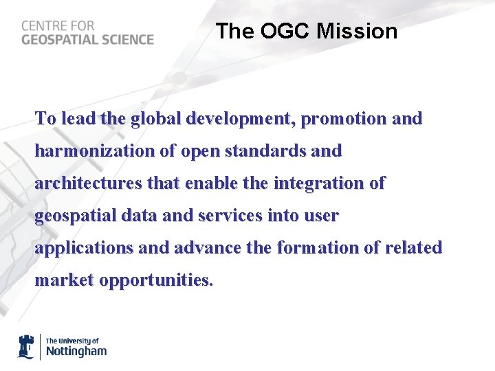 The OGC Mission To lead the global development, promotion and harmonization of open standards