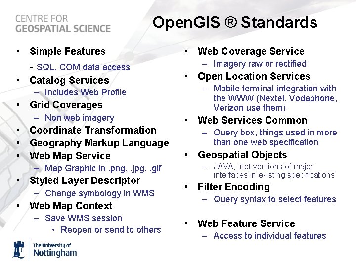 Open. GIS ® Standards • Simple Features - SQL, COM data access • Catalog