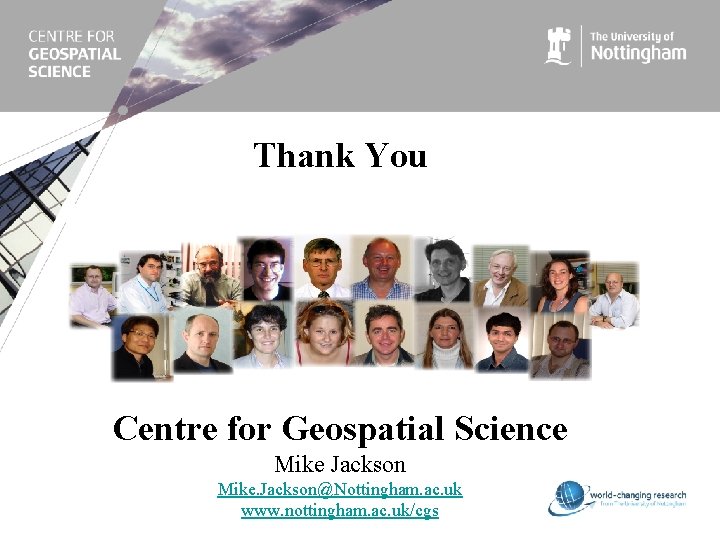 Thank You Centre for Geospatial Science Mike Jackson Mike. Jackson@Nottingham. ac. uk www. nottingham.