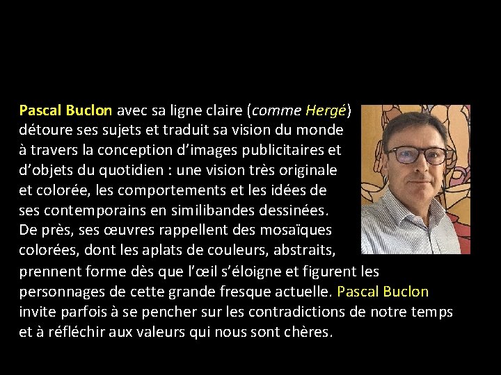Pascal Buclon avec sa ligne claire (comme Hergé) détoure ses sujets et traduit sa