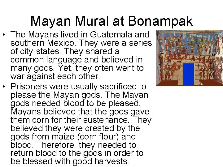 Mayan Mural at Bonampak • The Mayans lived in Guatemala and southern Mexico. They