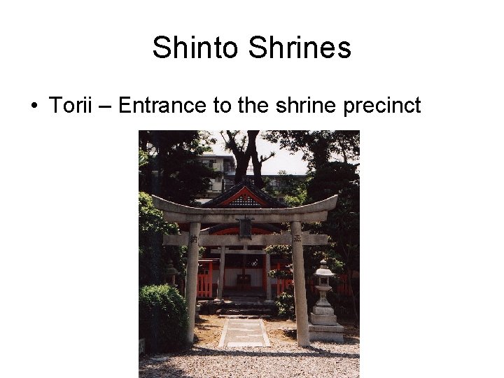 Shinto Shrines • Torii – Entrance to the shrine precinct 