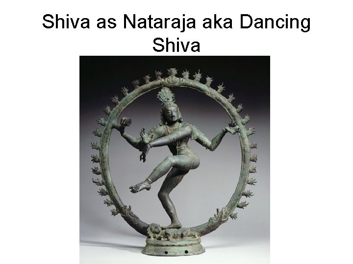 Shiva as Nataraja aka Dancing Shiva 