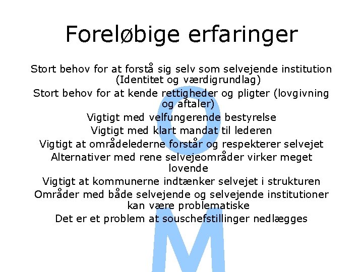 Foreløbige erfaringer Stort behov for at forstå sig selv som selvejende institution (Identitet og