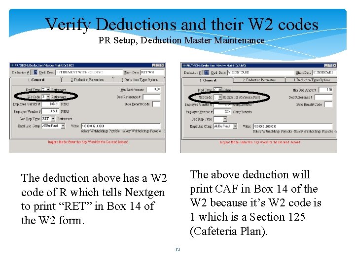 Verify Deductions and their W 2 codes PR Setup, Deduction Master Maintenance The above