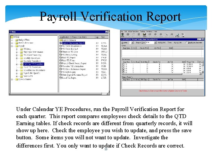 Payroll Verification Report Under Calendar YE Procedures, run the Payroll Verification Report for each