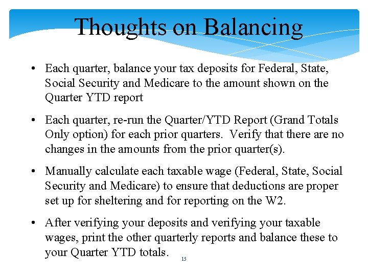 Thoughts on Balancing • Each quarter, balance your tax deposits for Federal, State, Social